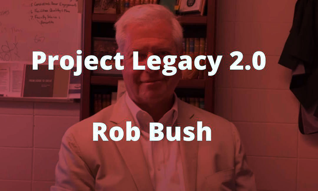 You are currently viewing Project Legacy 2.0: The Anatomy of Success with Rob Bush
