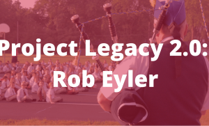 Read more about the article Project Legacy 2.0: Rob Eyler