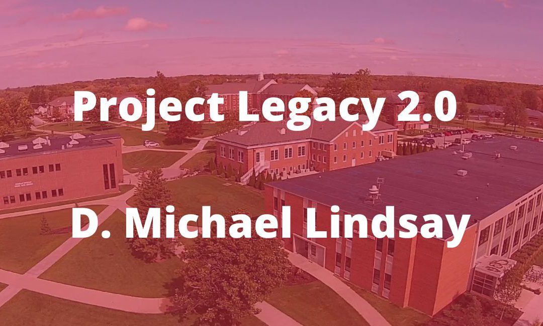 You are currently viewing Project Legacy 2.0: Taylor University President D. Michael Lindsay