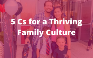Read more about the article 5 Cs for a Thriving Family Culture