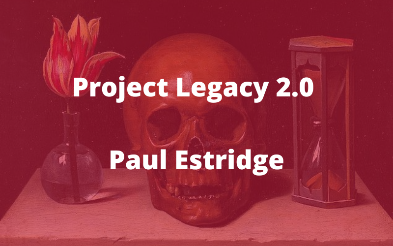 You are currently viewing Project Legacy 2.0: Paul Estridge