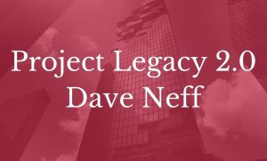 Read more about the article Project Legacy 2.0: Dave Neff